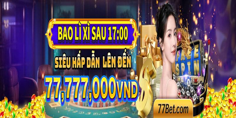 tang li xi may man toi gan 80 trieu tu 77bet