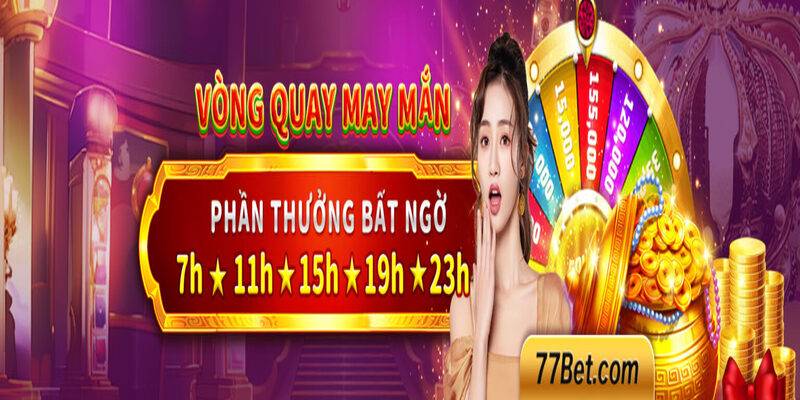 vong quay thuong may man o nhieu khung gio tren 77bet